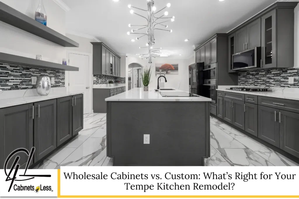 Wholesale Cabinets vs. Custom: What’s Right for Your Tempe Kitchen Remodel?
